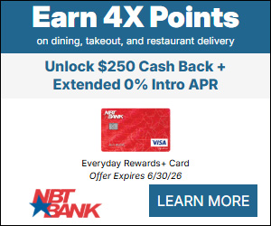 NBT Bank Everyday Rewards plus Credit Card. Earn 4X points on dining, takeout, and restaurant delivery. Unlock $250 Cash Bach + Extended 0% Intro APR. Offer expires 06/30/26.